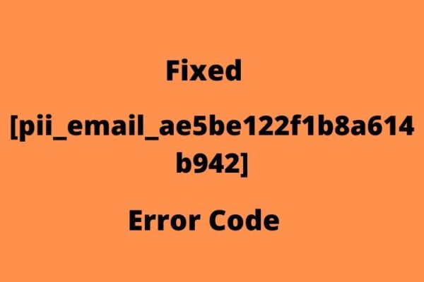 Fixed [pii_email_ae5be122f1b8a614b942] Error Code