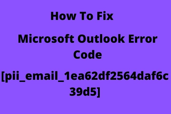 How To Quick Fix Microsoft Error Code[pii_email_1ea62df2564daf6c39d5]